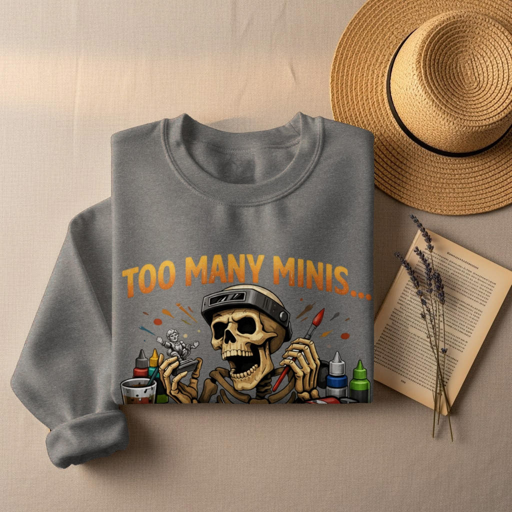 Too Many Minis Sweatshirt, Graphic Skeleton Shirt, Funny Painting Hobby, Miniature Painter Gift, Unique Artist Shirt, Novelty Apparel