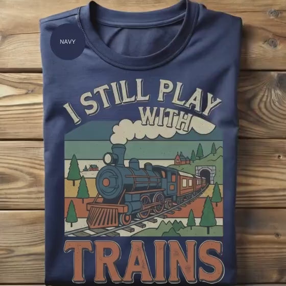 Train Shirt Vintage Steam Locomotive Graphic Cotton Tee Still Play With Trains