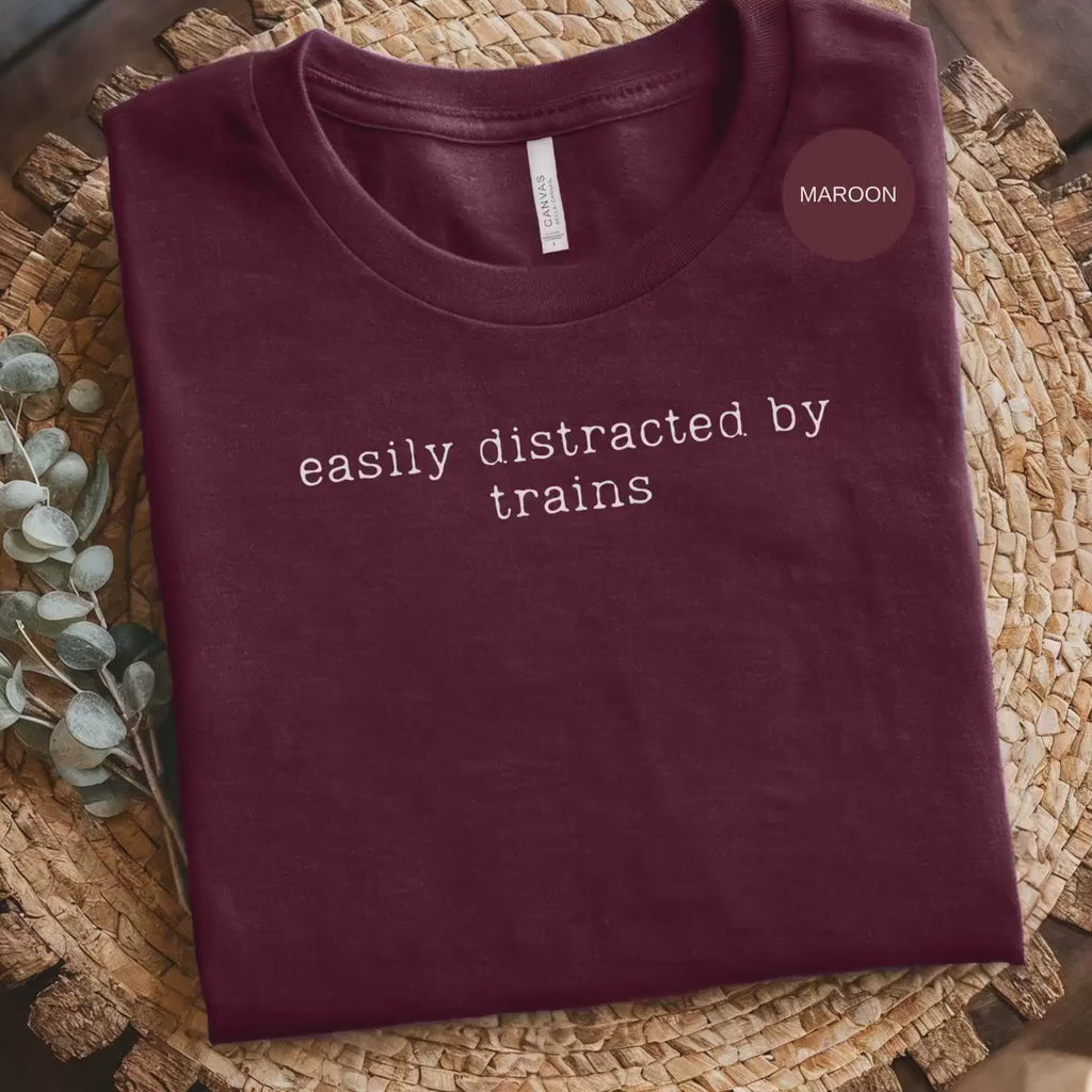Easily Distracted by Trains T-Shirt, Train Lover Tee, Maroon Shirt, Funny Train, Train Gift, Railroad Tee, Train Conductor Tee