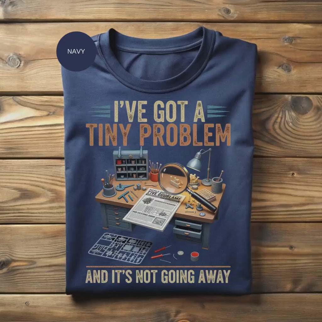 Tiny Problem T Shirt, Modeler T Shirt, Hobbyist Shirt, I Have a Tiny Problem Tee, Model Building TShirt, Modeling Gift, Model Maker Shirt